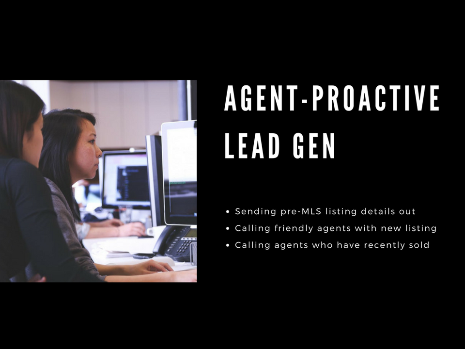 Agent lead generation - we send pre-MLS listing details out, call other agents with the new listing details and call agents who have recently sold.
